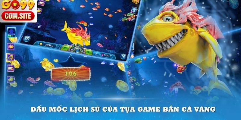 Dấu mốc lịch sử của tựa game Bắn Cá Vàng