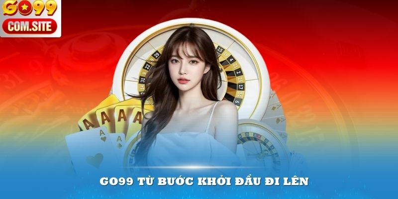 Giới thiệu về Go99 từ bước khởi đầu đi lên