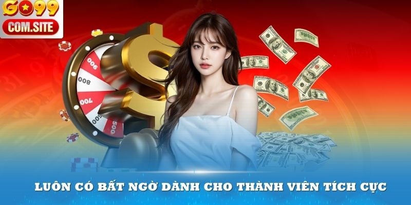 Luôn có bất ngờ dành cho những ai tích cực tham gia Go99